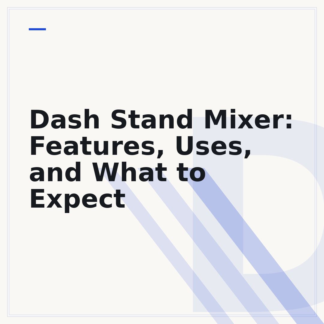 Dash Stand Mixer: Features, Uses, and What to Expect