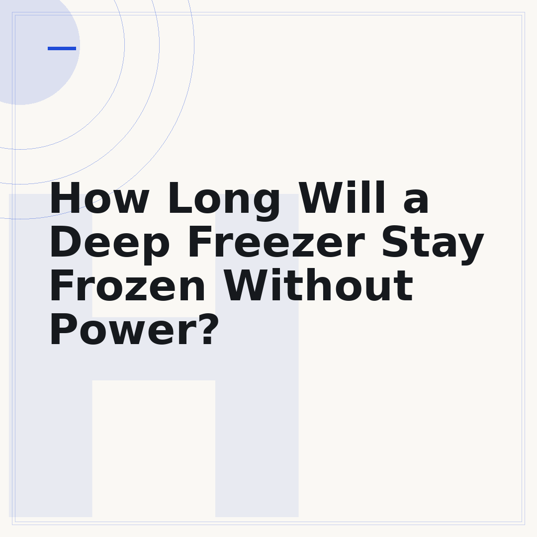 How Long Will a Deep Freezer Stay Frozen Without Power?