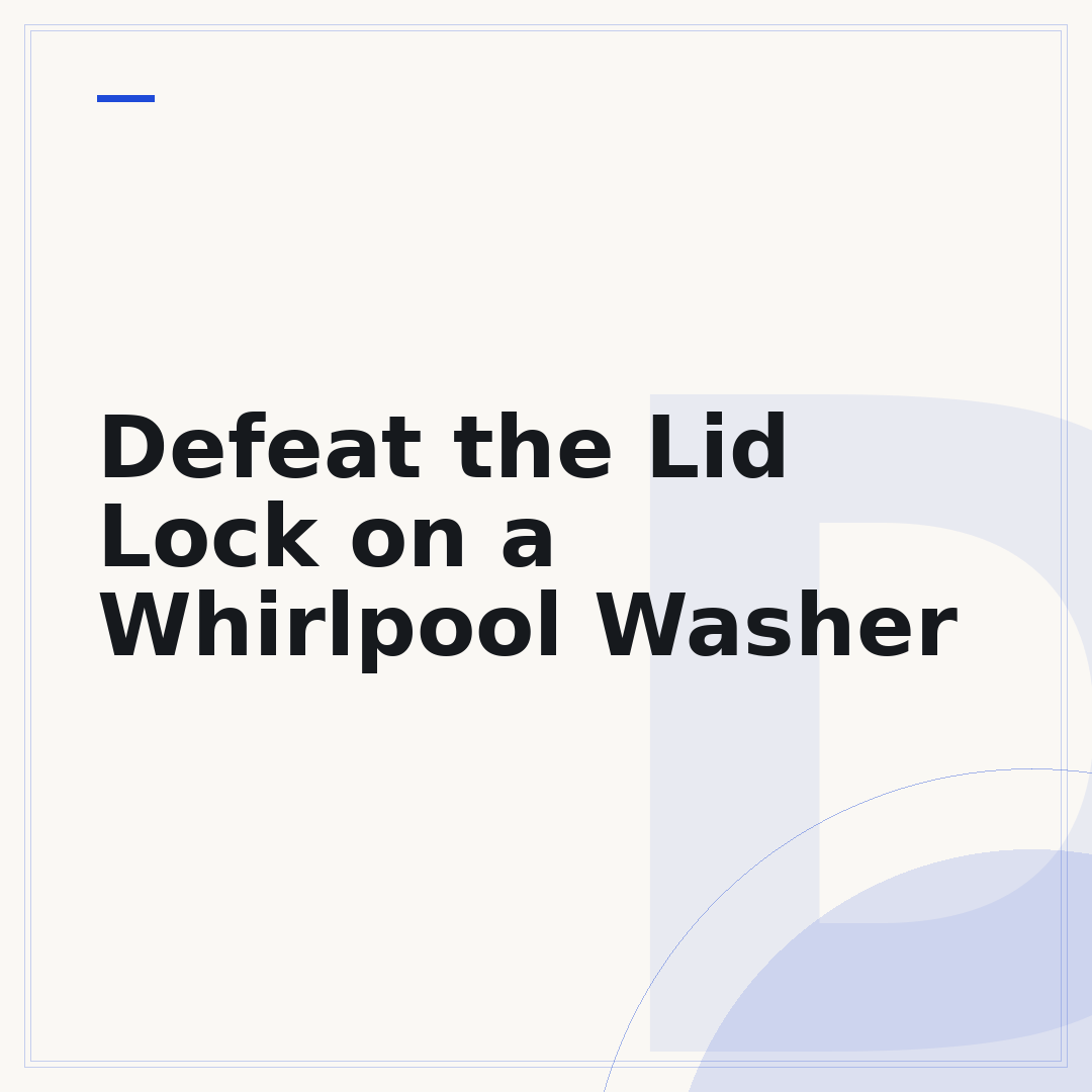 Defeat the Lid Lock on a Whirlpool Washer