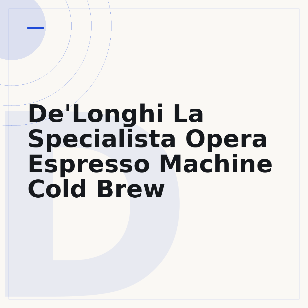 De'Longhi La Specialista Opera Espresso Machine Cold Brew