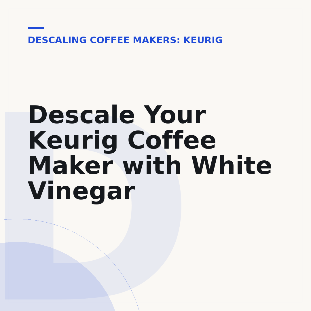 Descale Your Keurig Coffee Maker with White Vinegar