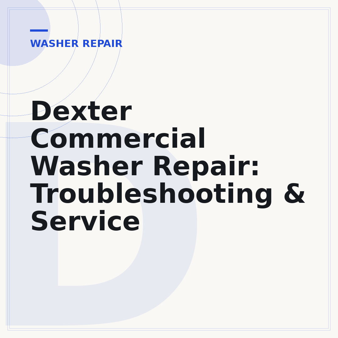 Dexter Commercial Washer Repair: Troubleshooting & Service