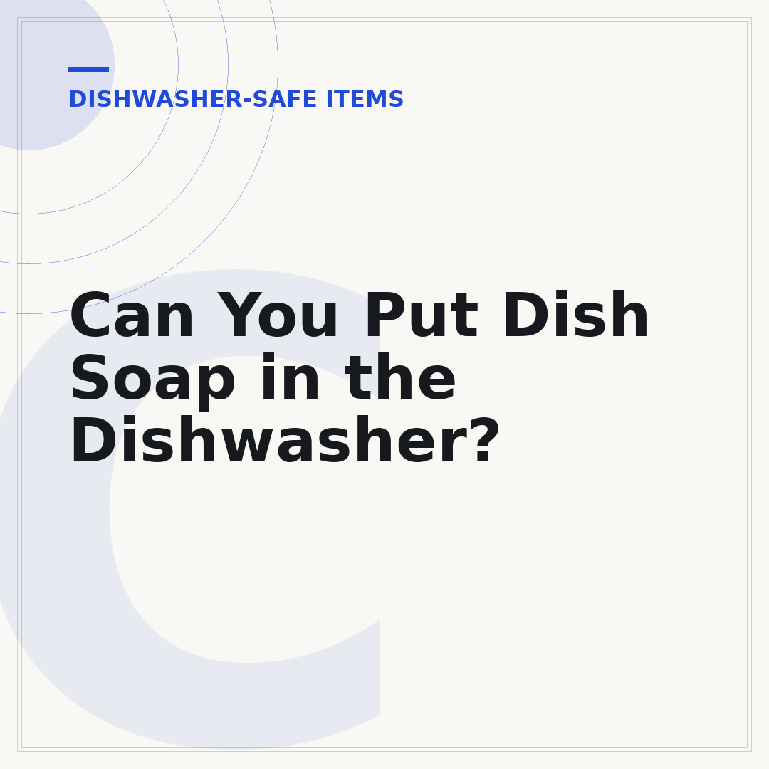 Can You Put Dish Soap in the Dishwasher?