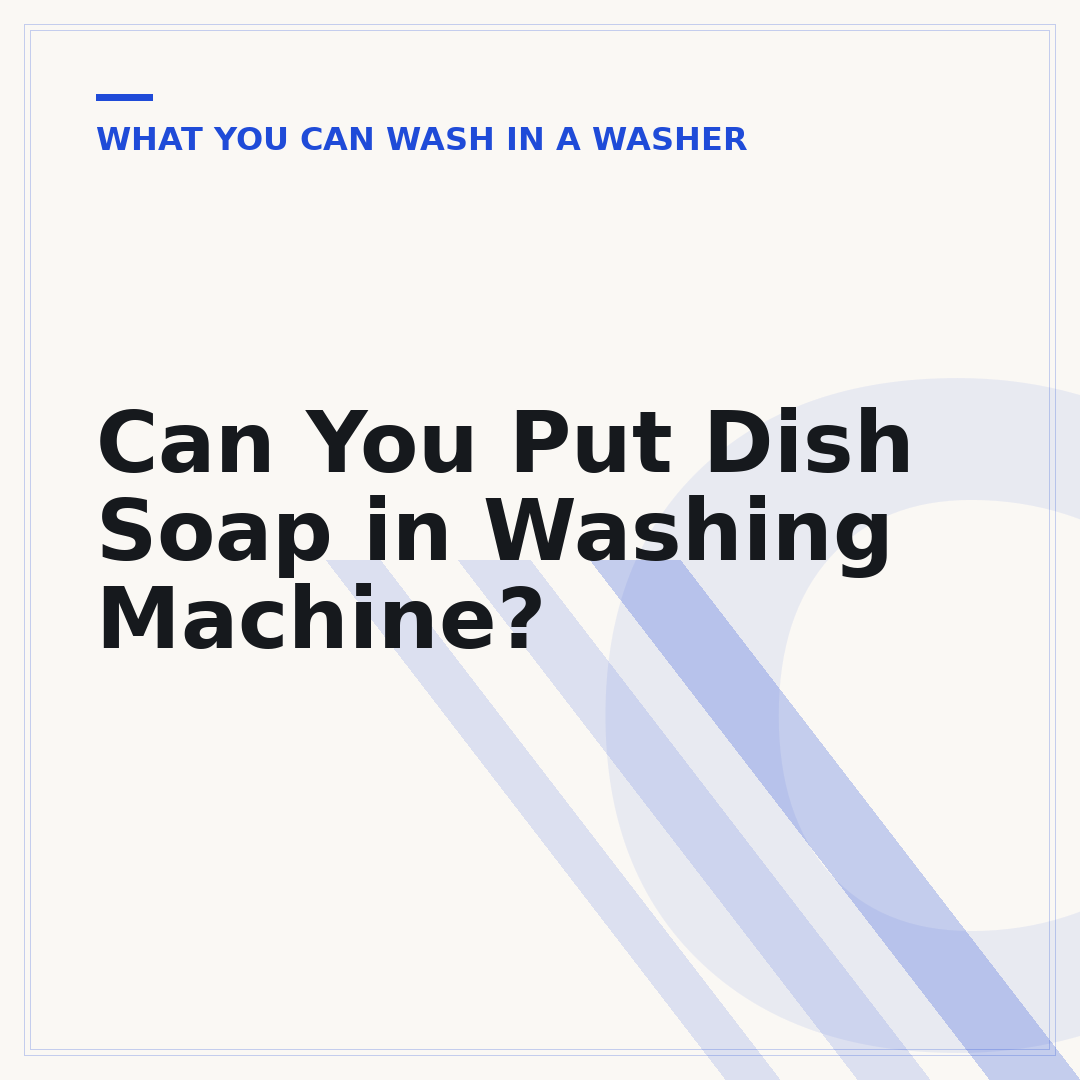 Can You Put Dish Soap in Washing Machine?