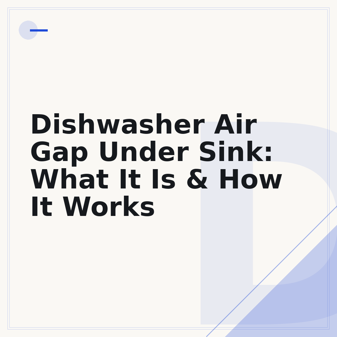 Dishwasher Air Gap Under Sink: What It Is & How It Works