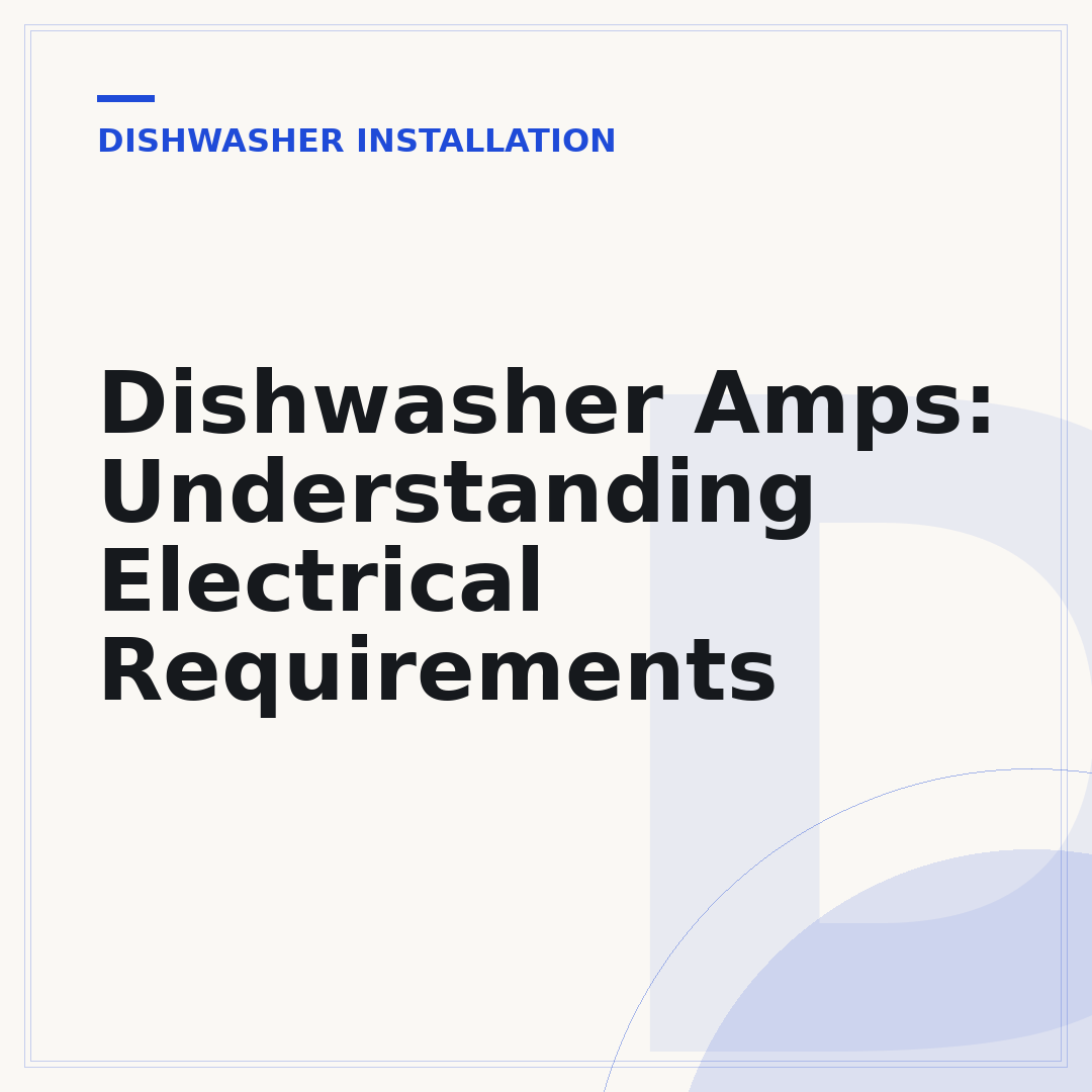 Dishwasher Amps: Understanding Electrical Requirements