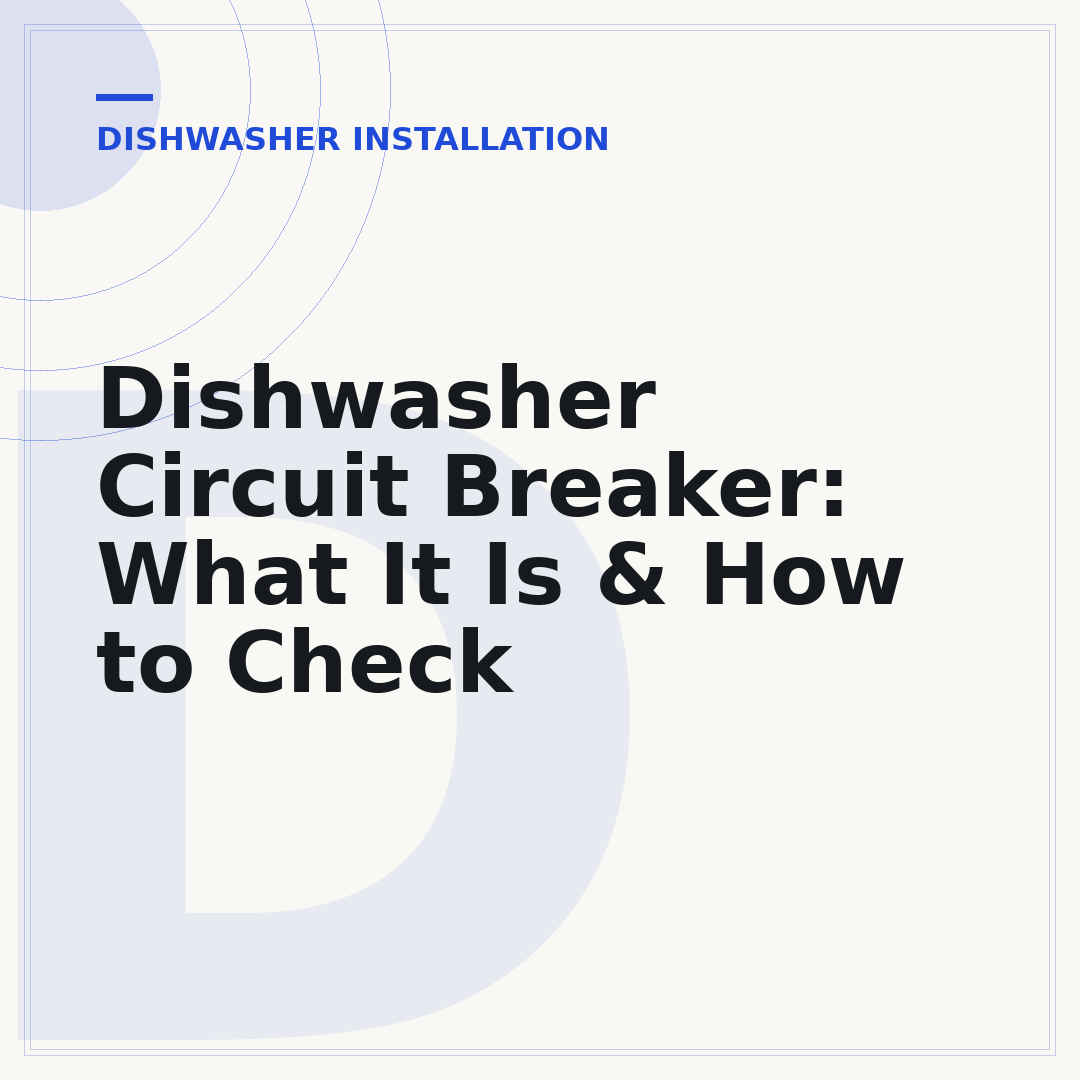 Dishwasher Circuit Breaker: What It Is & How to Check
