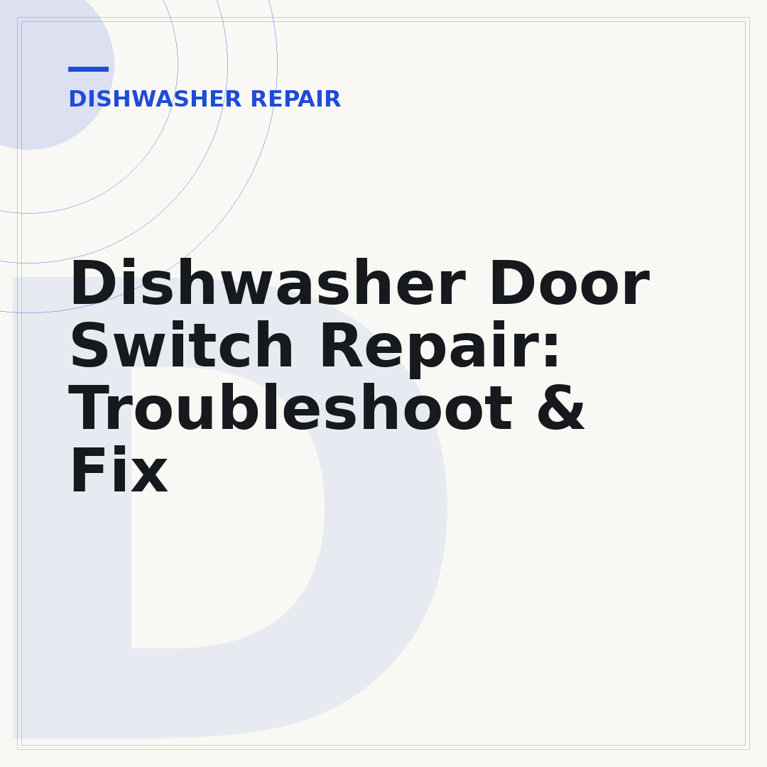 Dishwasher Door Switch Repair: Troubleshoot & Fix