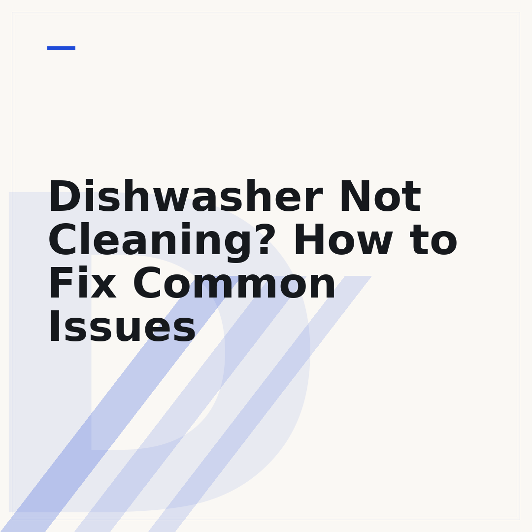 Dishwasher Not Cleaning? How to Fix Common Issues
