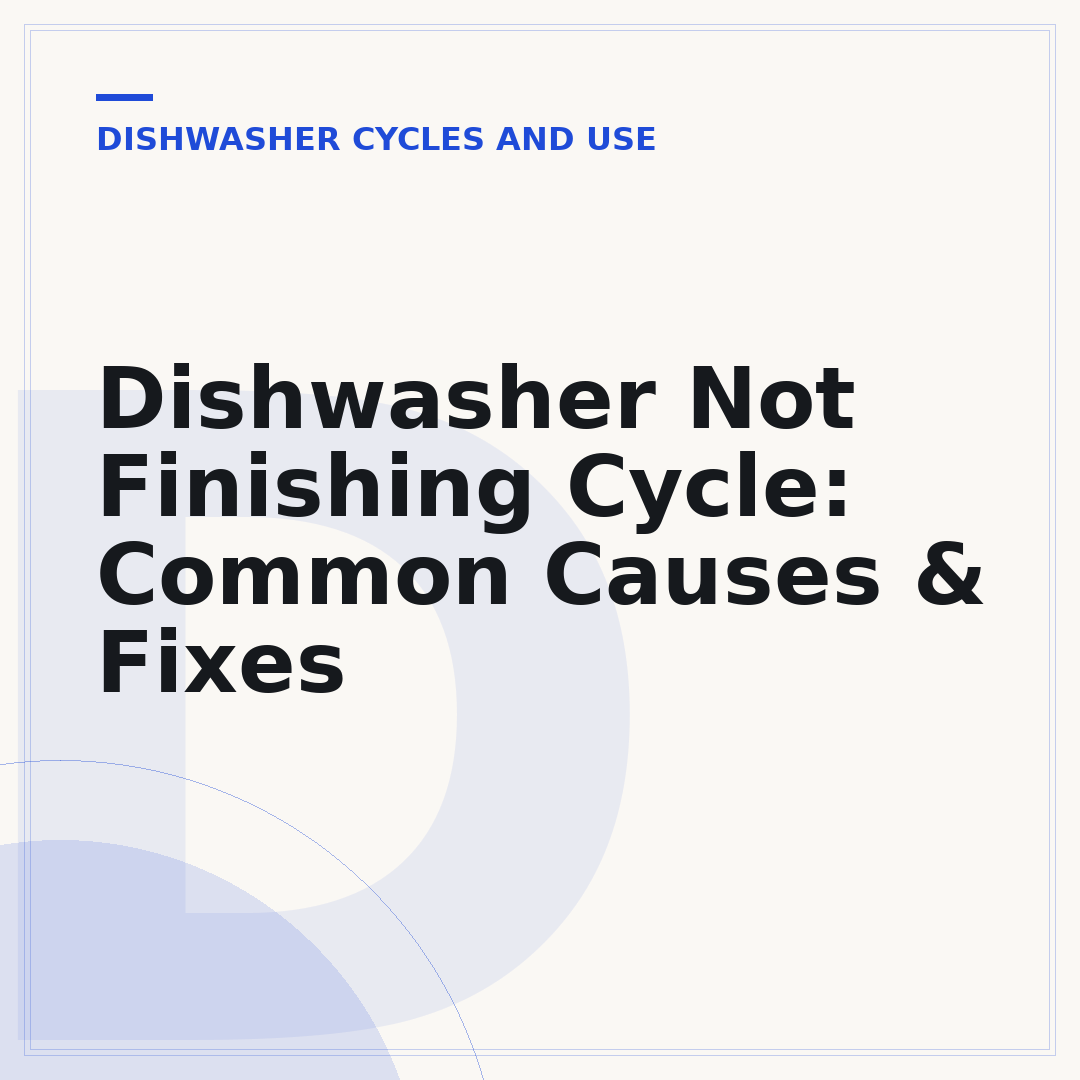 Dishwasher Not Finishing Cycle: Common Causes & Fixes