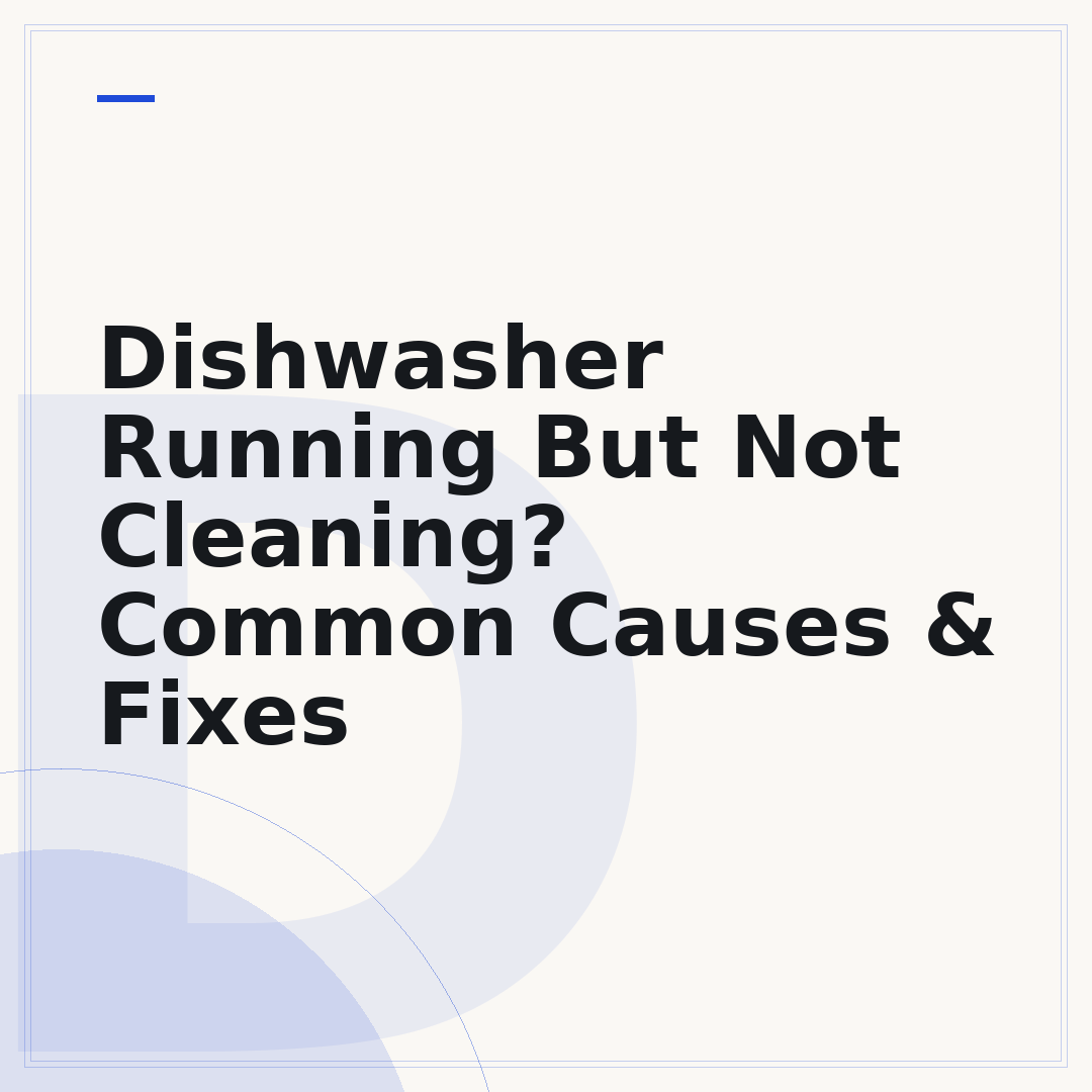 Dishwasher Running But Not Cleaning? Common Causes & Fixes