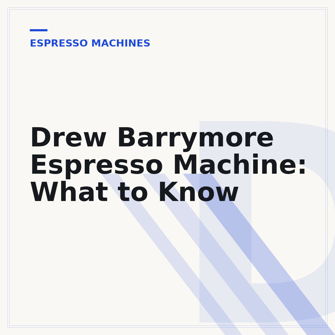 Drew Barrymore Espresso Machine: What to Know