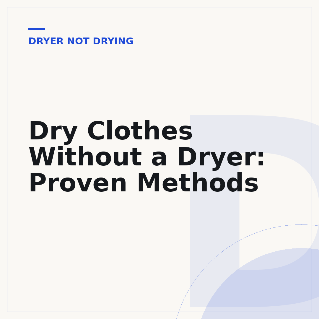 Dry Clothes Without a Dryer: Proven Methods