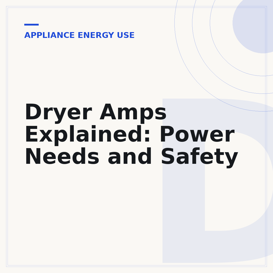Dryer Amps Explained: Power Needs and Safety