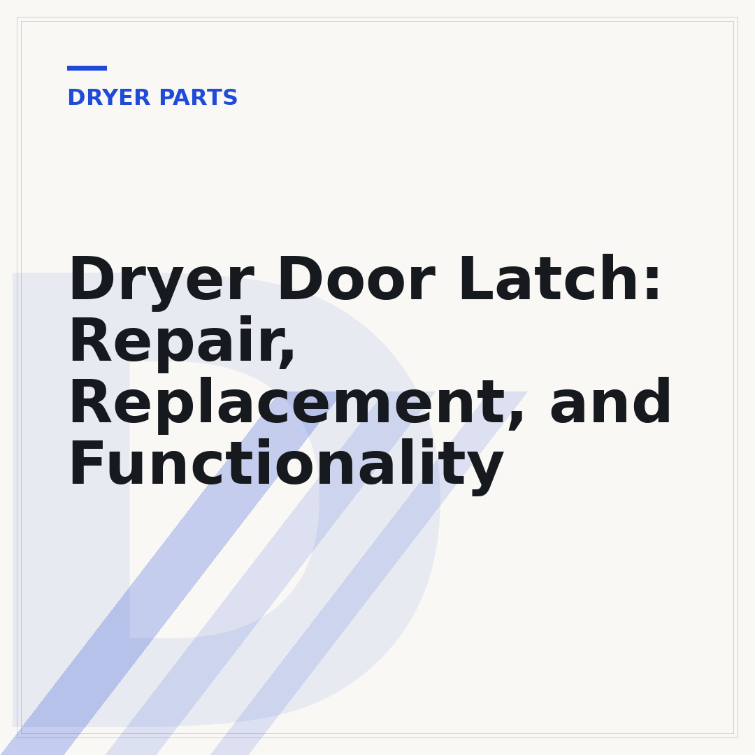 Dryer Door Latch: Repair, Replacement, and Functionality