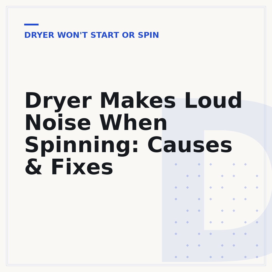 Dryer Makes Loud Noise When Spinning: Causes & Fixes