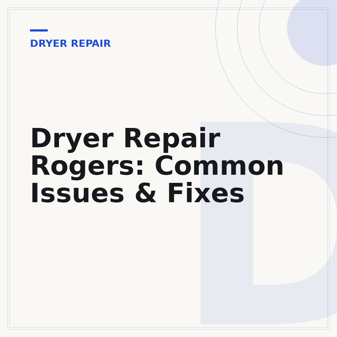 Dryer Repair Rogers: Common Issues & Fixes