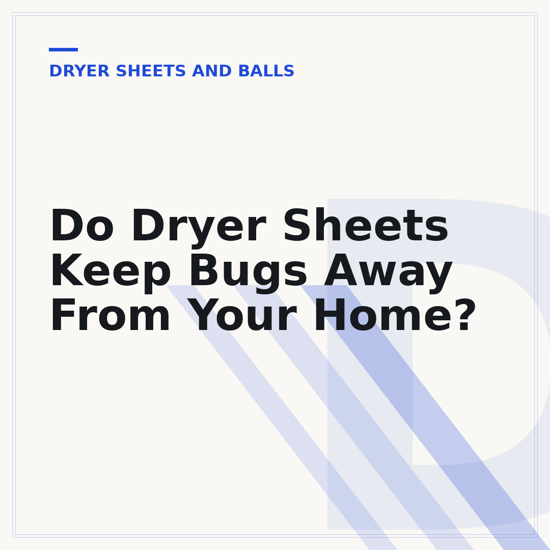 Do Dryer Sheets Keep Bugs Away From Your Home?