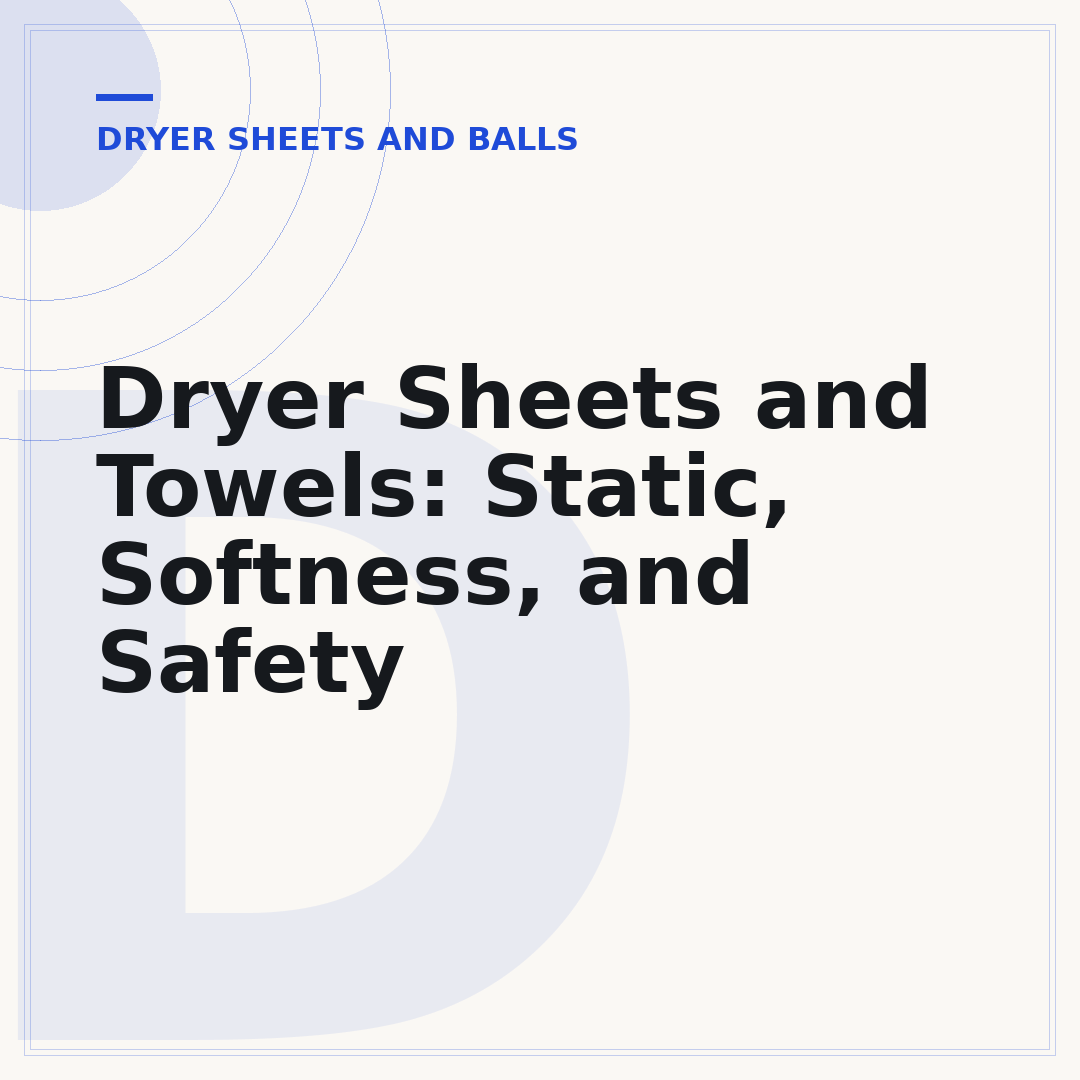 Dryer Sheets and Towels: Static, Softness, and Safety