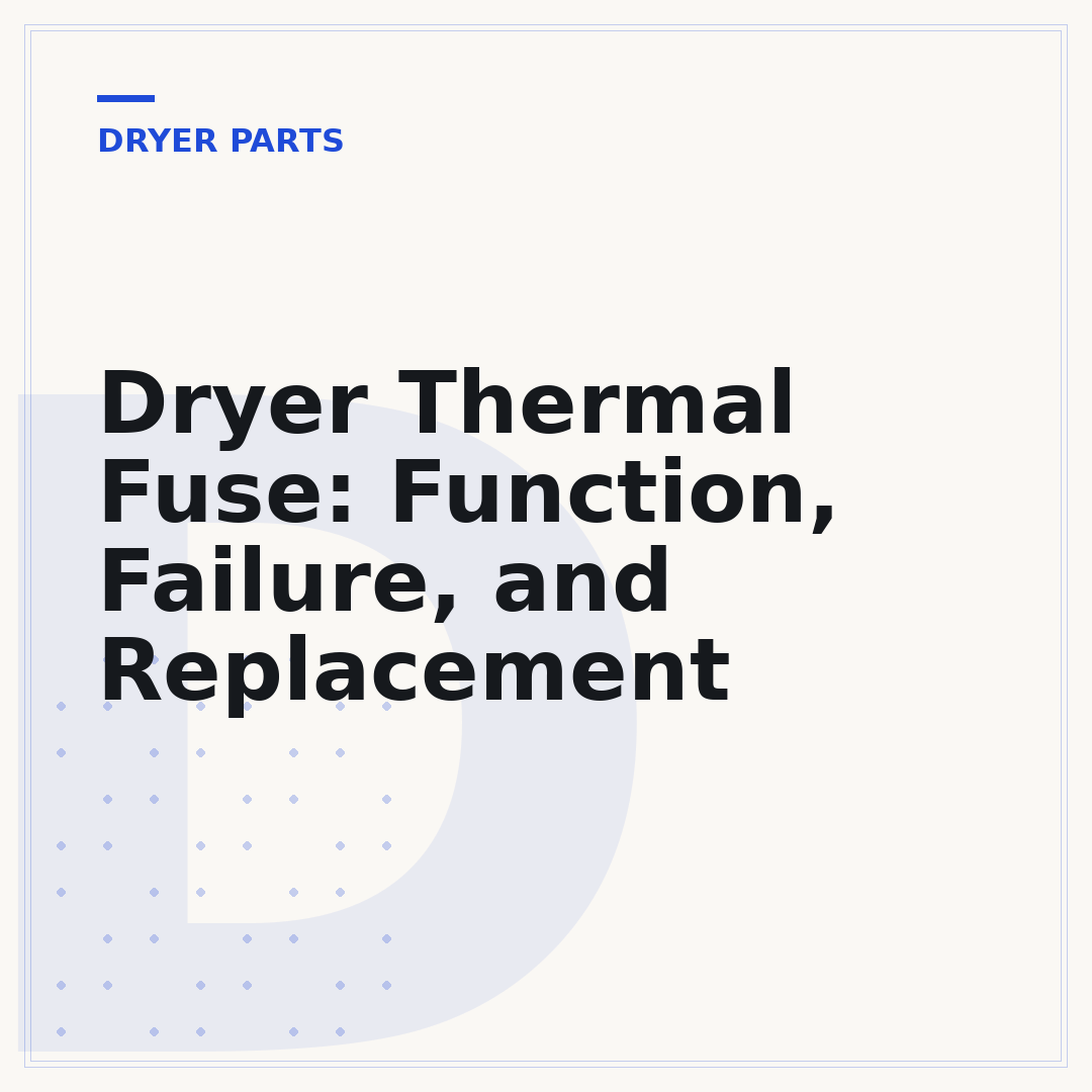 Dryer Thermal Fuse: Function, Failure, and Replacement