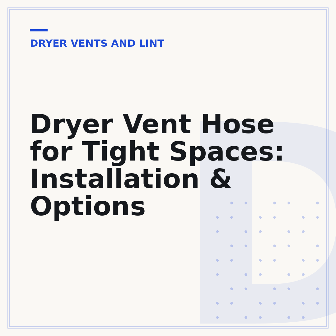 Dryer Vent Hose for Tight Spaces: Installation & Options