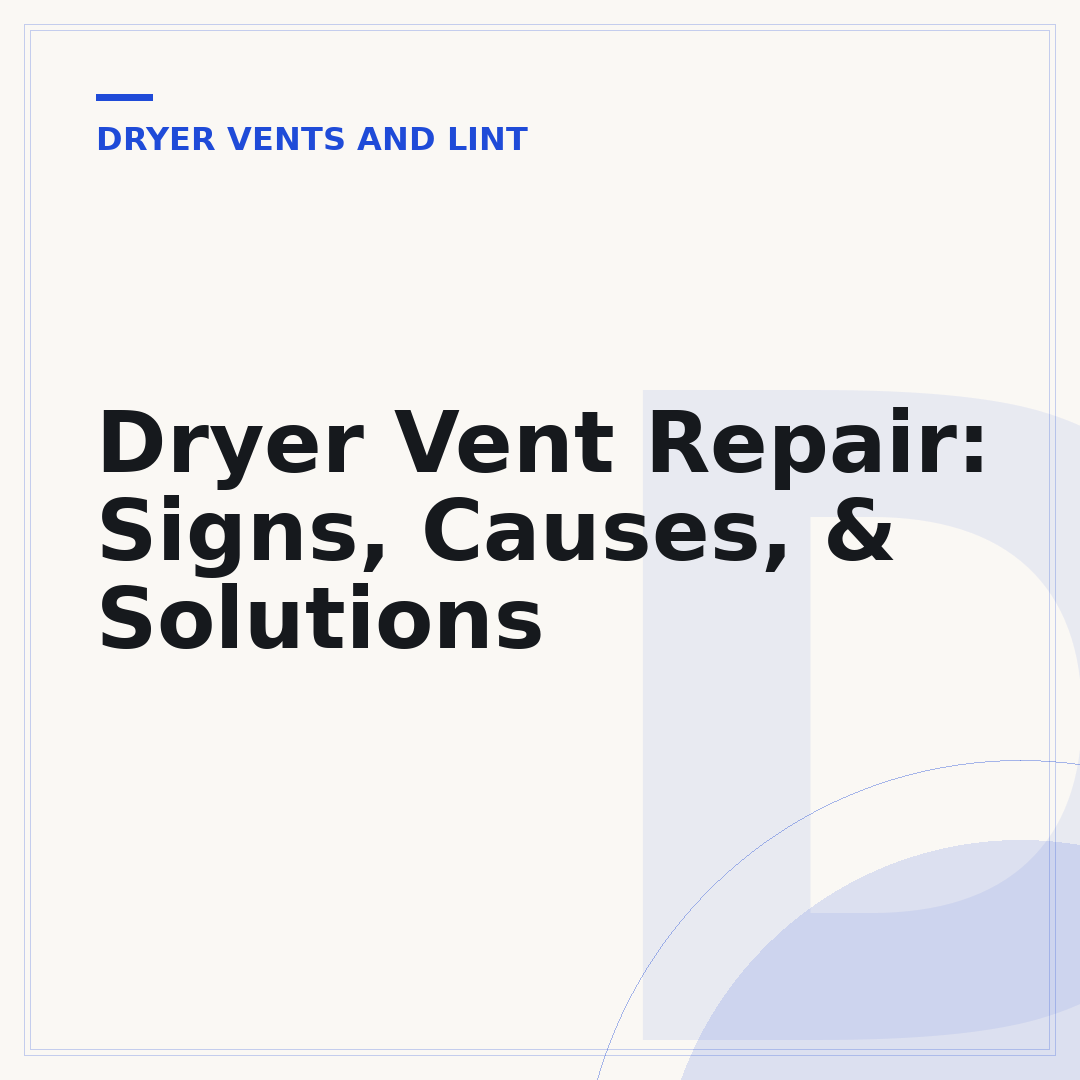 Dryer Vent Repair: Signs, Causes, & Solutions
