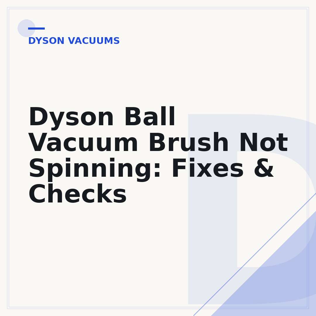 Dyson Ball Vacuum Brush Not Spinning: Fixes & Checks