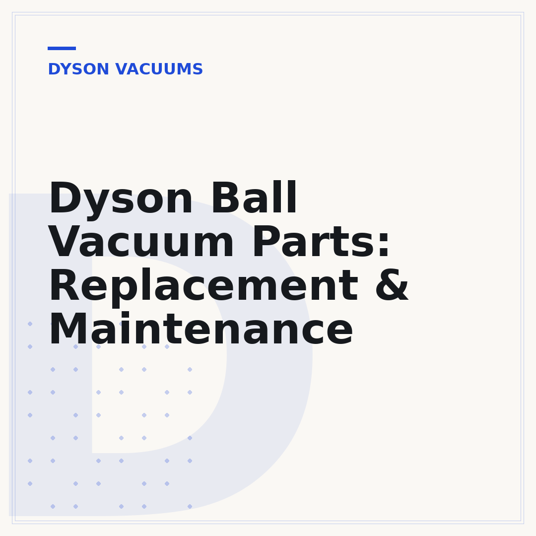 Dyson Ball Vacuum Parts: Replacement & Maintenance