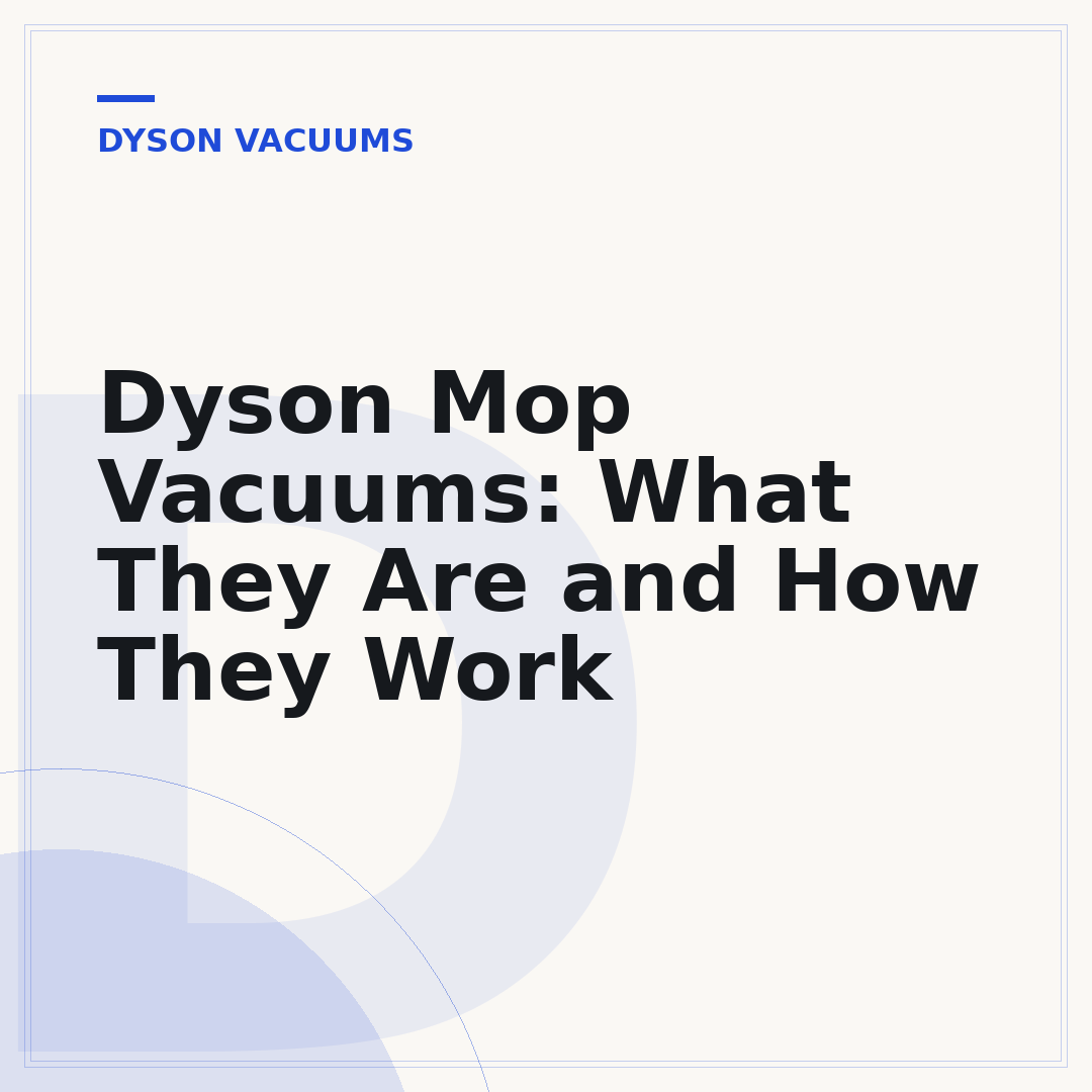 Dyson Mop Vacuums: What They Are and How They Work