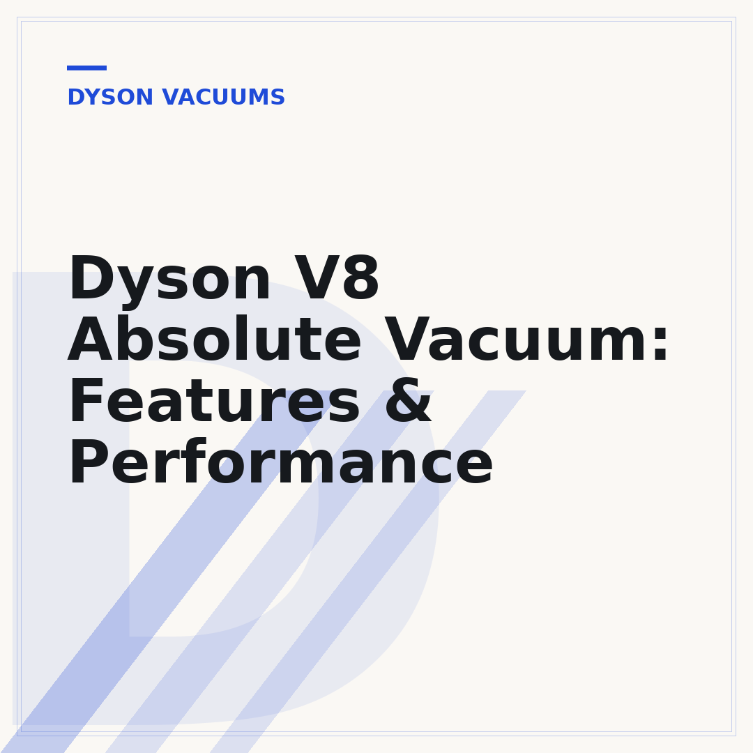 Dyson V8 Absolute Vacuum: Features & Performance