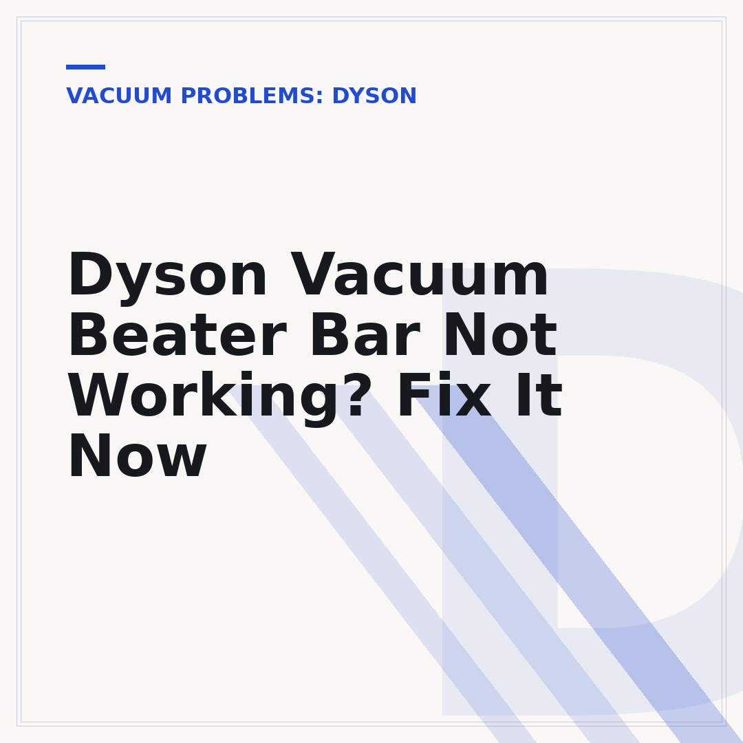 Dyson Vacuum Beater Bar Not Working? Fix It Now