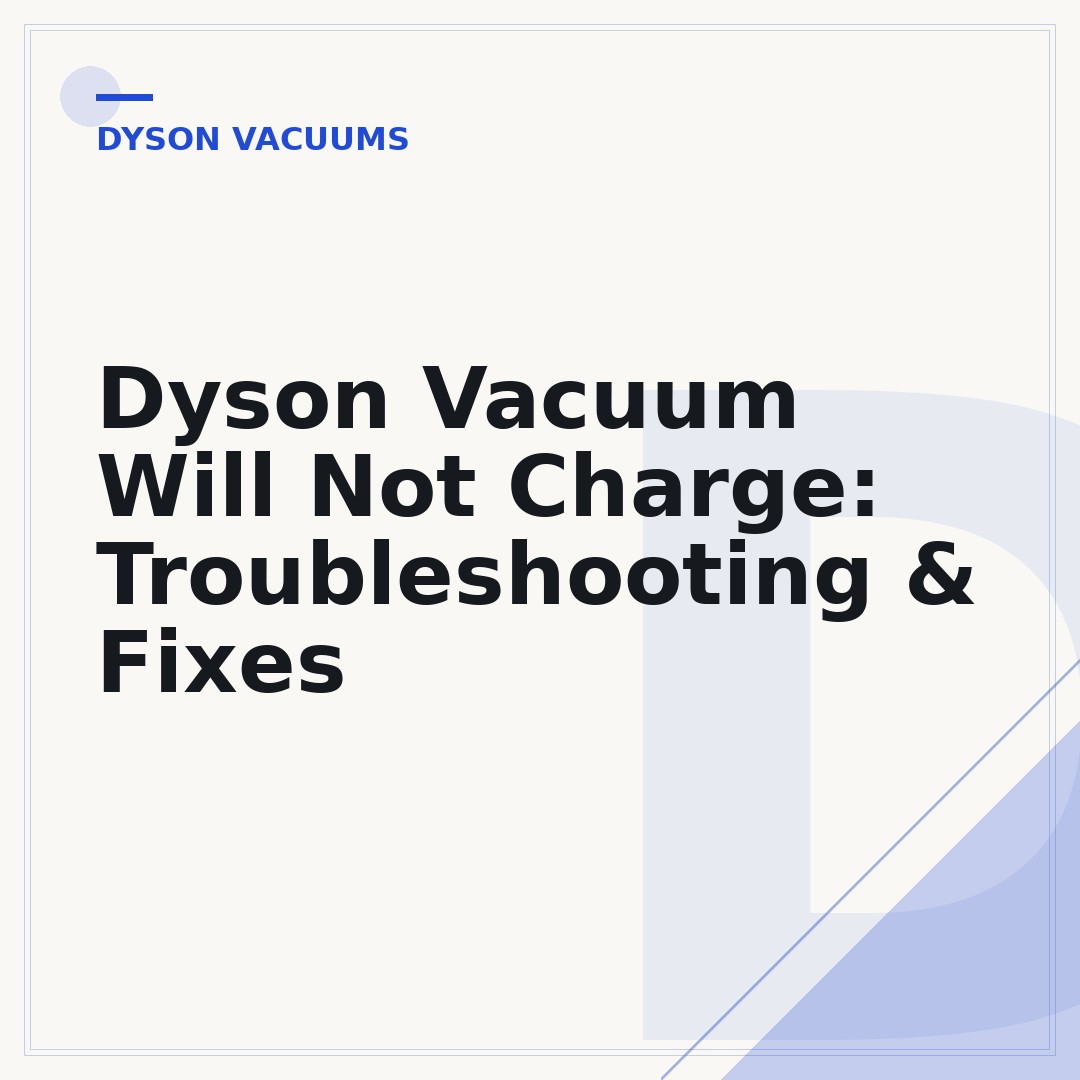 Dyson Vacuum Will Not Charge: Troubleshooting & Fixes