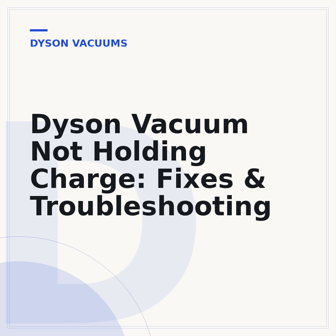 Dyson Vacuum Not Holding Charge: Fixes & Troubleshooting