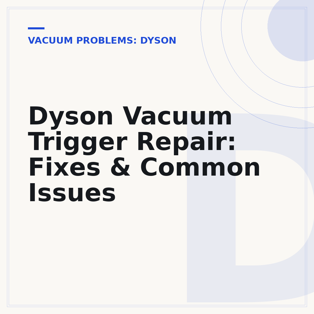 Dyson Vacuum Trigger Repair: Fixes & Common Issues