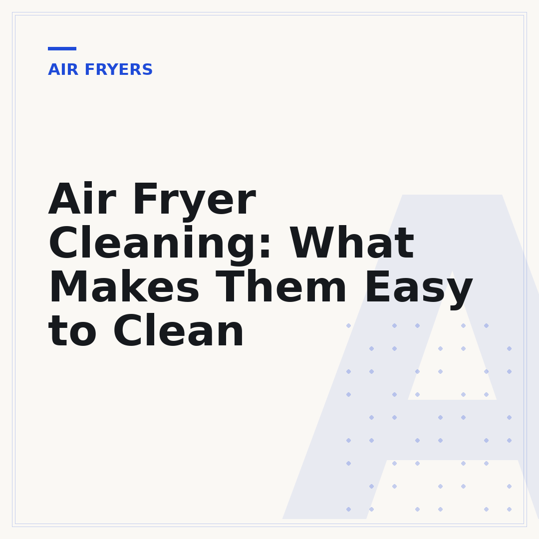 Air Fryer Cleaning: What Makes Them Easy to Clean
