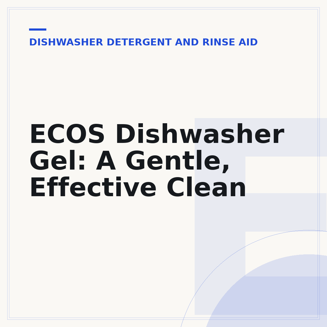 ECOS Dishwasher Gel: A Gentle, Effective Clean
