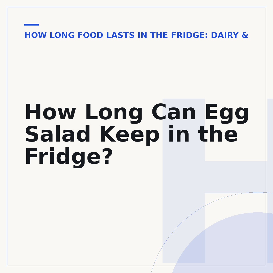 How Long Can Egg Salad Keep in the Fridge?