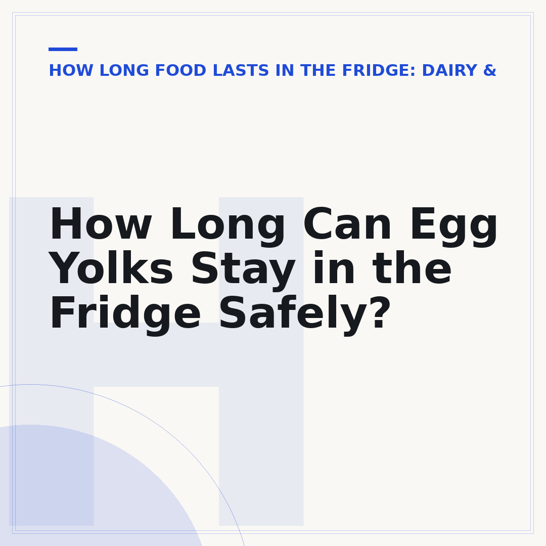 How Long Can Egg Yolks Stay in the Fridge Safely?