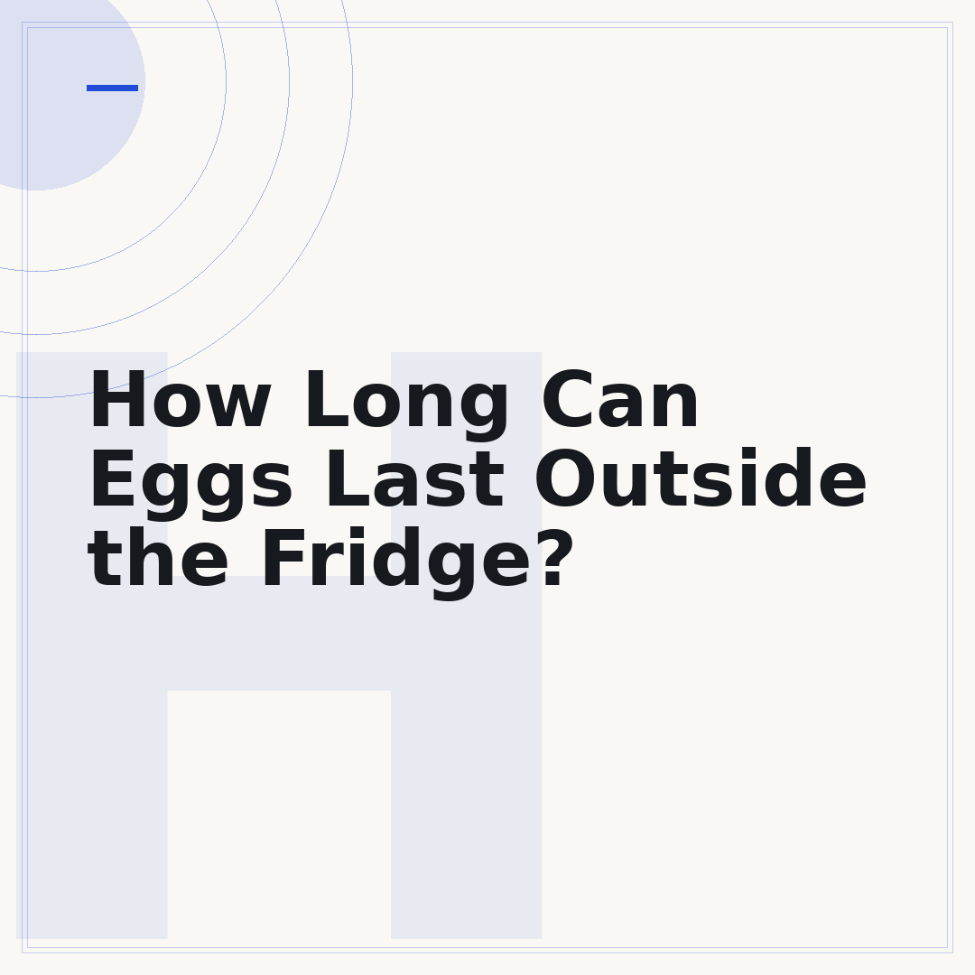 How Long Can Eggs Last Outside the Fridge?