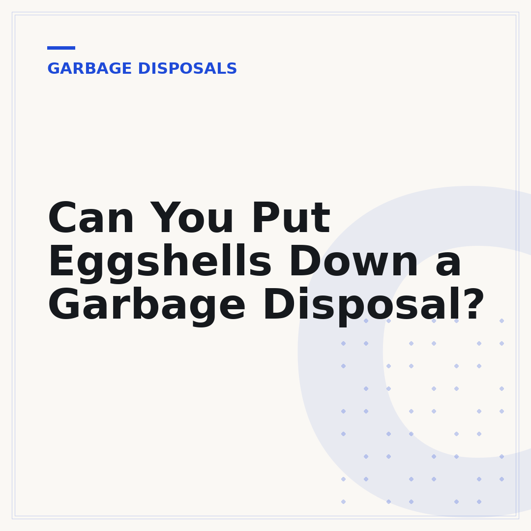 Can You Put Eggshells Down a Garbage Disposal?