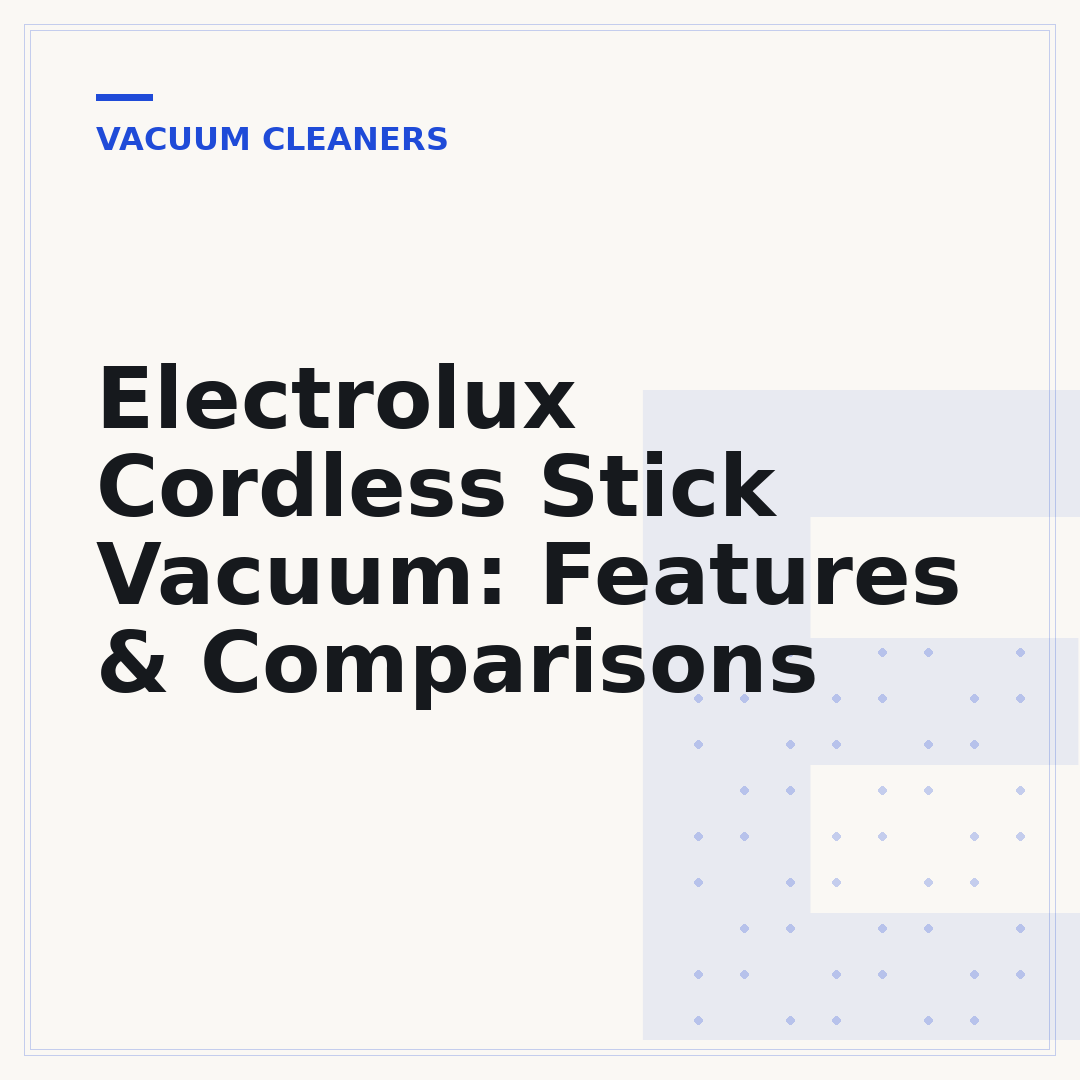 Electrolux Cordless Stick Vacuum: Features & Comparisons
