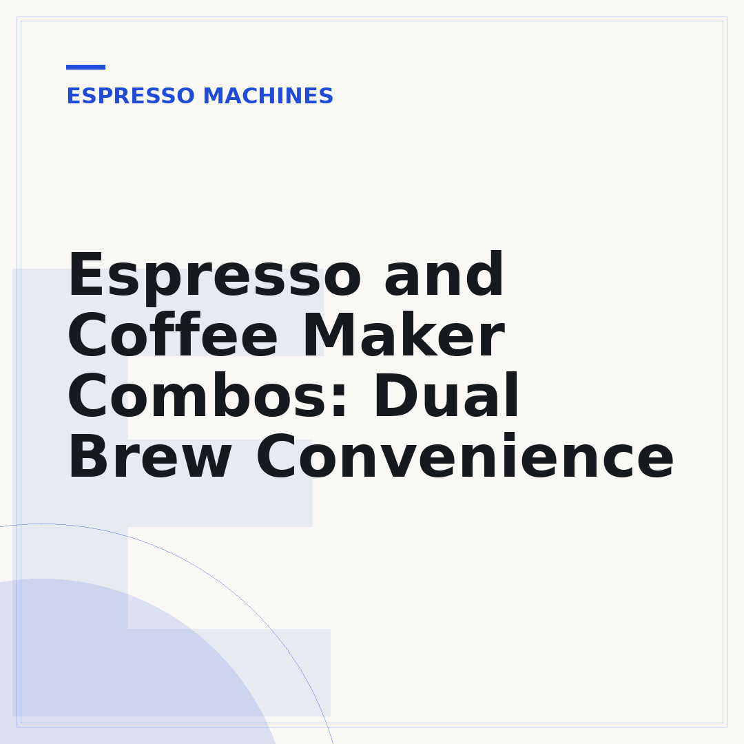 Espresso and Coffee Maker Combos: Dual Brew Convenience