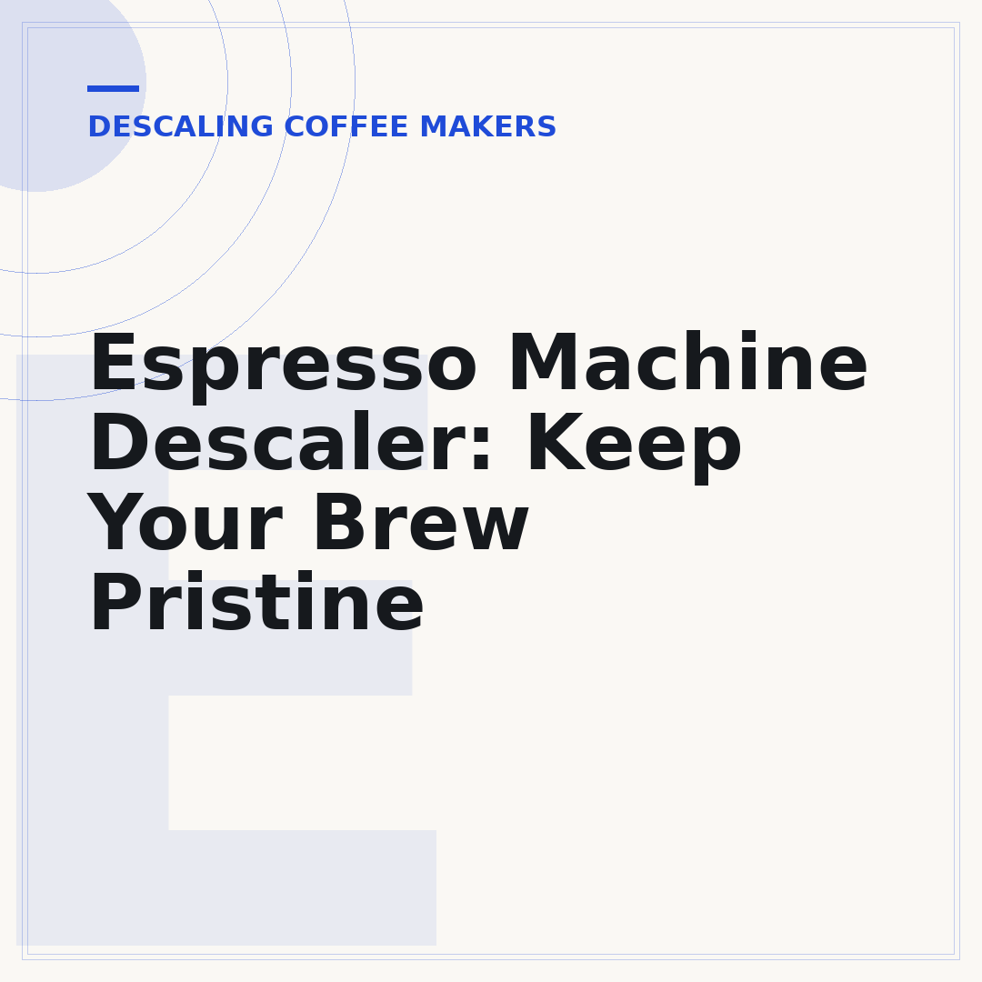 Espresso Machine Descaler: Keep Your Brew Pristine