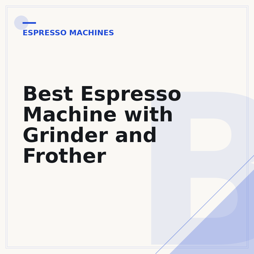 Best Espresso Machine with Grinder and Frother