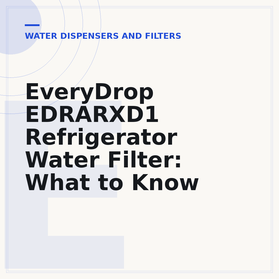 EveryDrop EDRARXD1 Refrigerator Water Filter: What to Know
