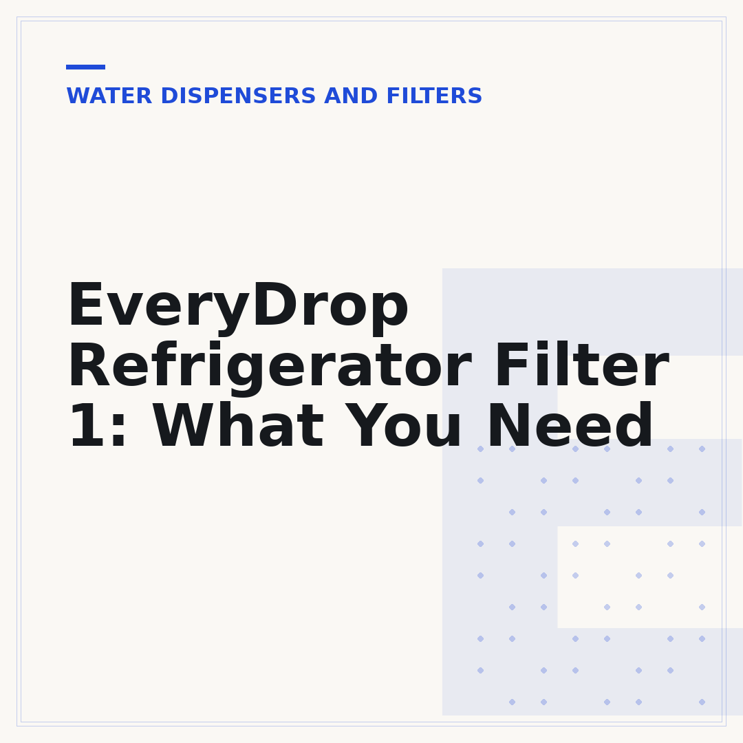 EveryDrop Refrigerator Filter 1: What You Need