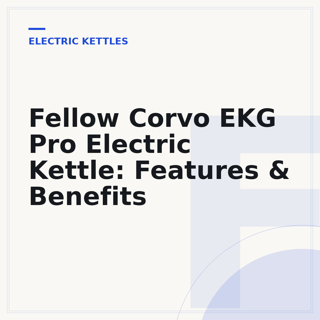 Fellow Corvo EKG Pro Electric Kettle: Features & Benefits