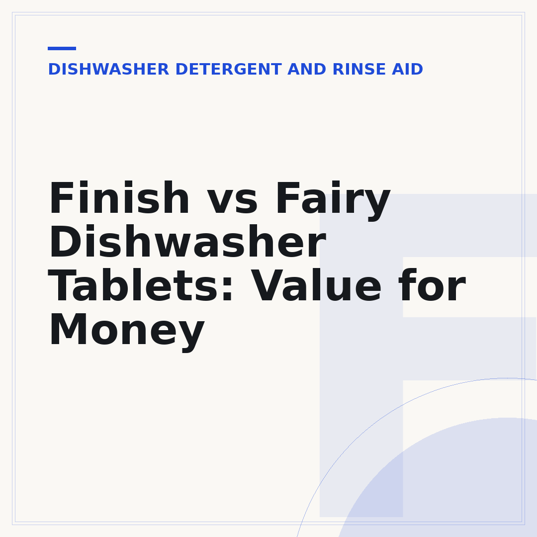 Finish vs Fairy Dishwasher Tablets: Value for Money