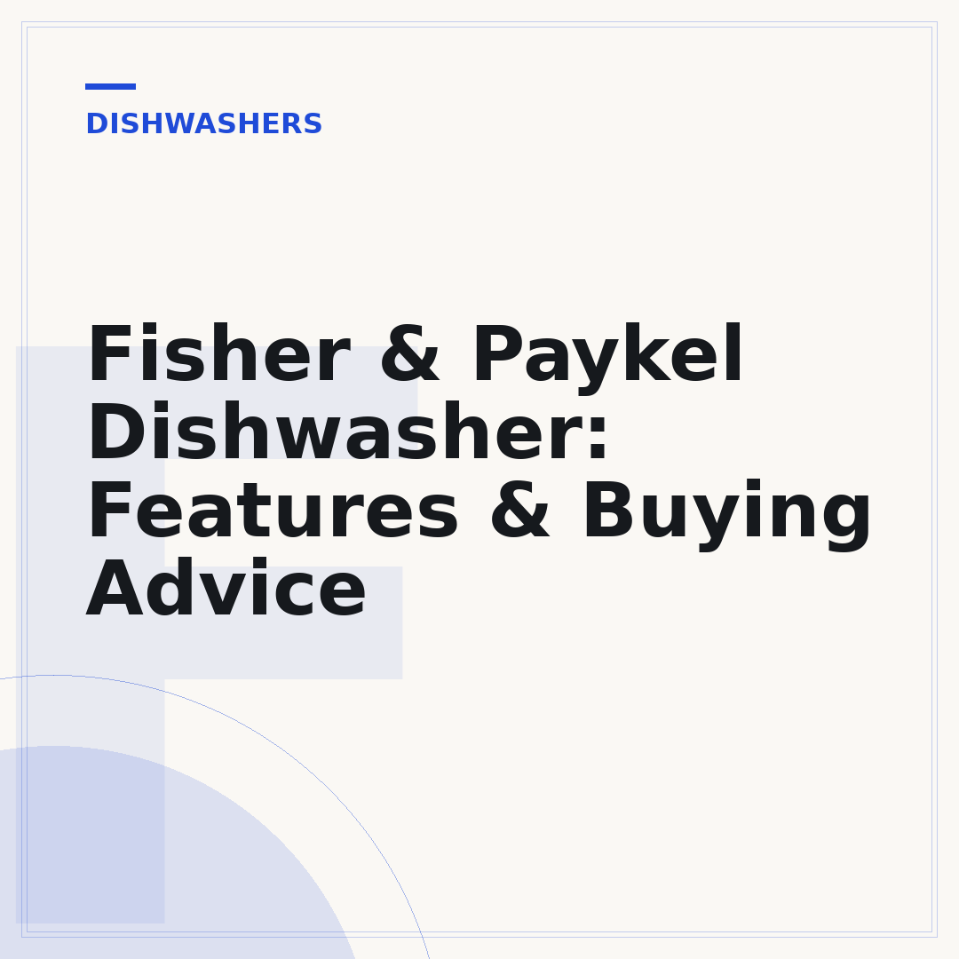 Fisher & Paykel Dishwasher: Features & Buying Advice
