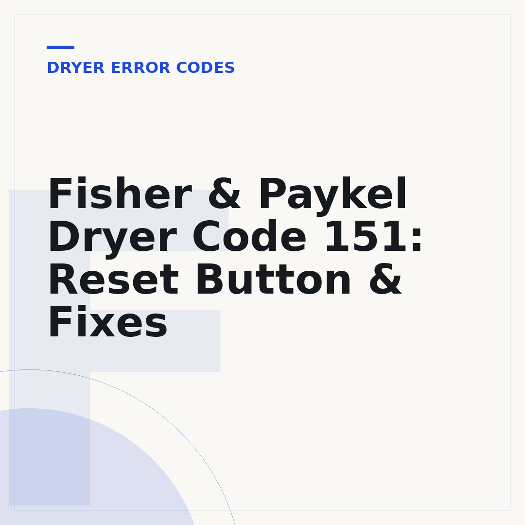 Fisher & Paykel Dryer Code 151: Reset Button & Fixes
